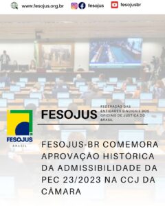 Leia mais sobre o artigo FESOJUS-BR comemora aprovação histórica da admissibilidade da PEC 23/2023 na CCJ da Câmara